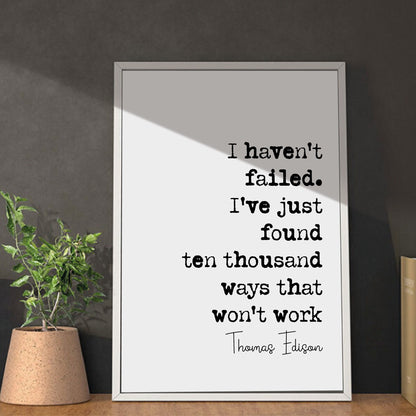 Thomas Edison Quote Print I Haven't Failed I've Just Found Ten Thousand Ways That Won't Work Minimalist Decor Monochrome Wall Art Unframed