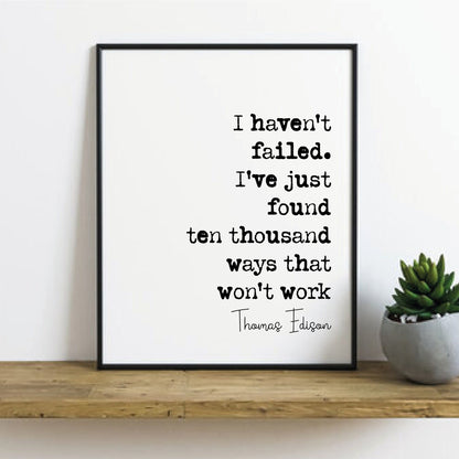 Thomas Edison Quote Print I Haven't Failed I've Just Found Ten Thousand Ways That Won't Work Minimalist Decor Monochrome Wall Art Unframed