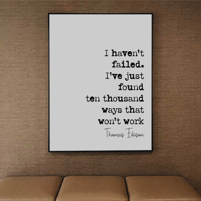 Thomas Edison Quote Print I Haven't Failed I've Just Found Ten Thousand Ways That Won't Work Minimalist Decor Monochrome Wall Art Unframed