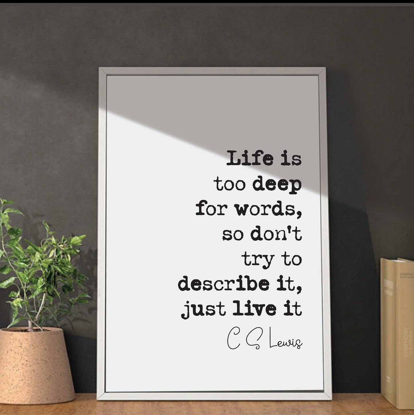 C S Lewis Quote Print Life Is Too Deep For Words Don't Try To Describe It Just Live It Minimalist Home Decor Wall Art Monochrome Unframed