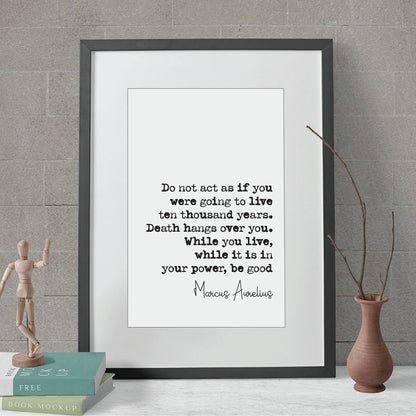 Marcus Aurelius Quote Print Do Not Act As If You Were To Live Ten Thousand Years Be Good Home Decor Art Minimalist Unframed Stoic Philosophy