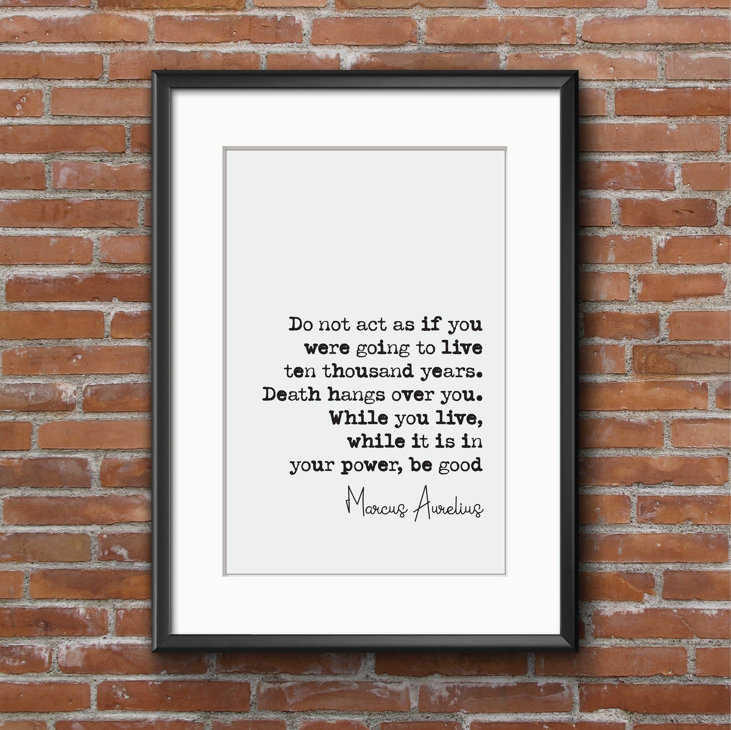 Marcus Aurelius Quote Print Do Not Act As If You Were To Live Ten Thousand Years Be Good Home Decor Art Minimalist Unframed Stoic Philosophy