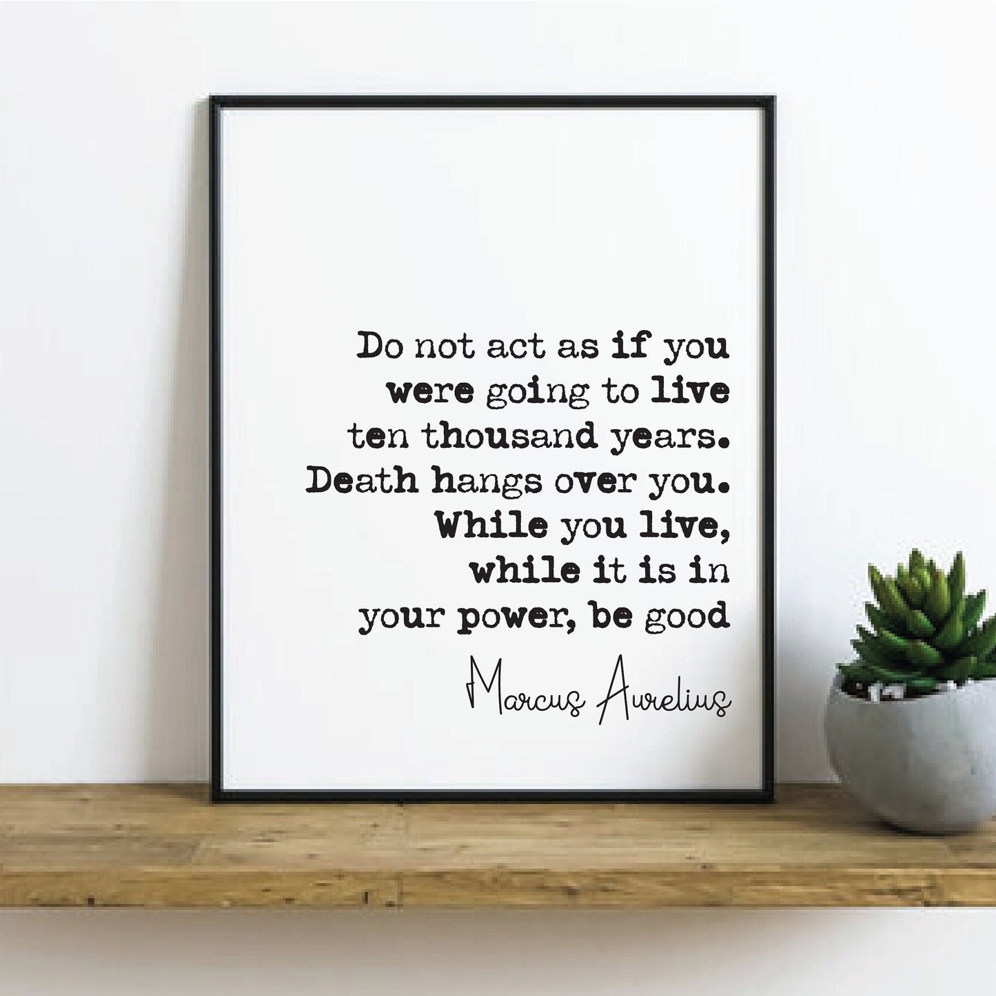 Marcus Aurelius Quote Print Do Not Act As If You Were To Live Ten Thousand Years Be Good Home Decor Art Minimalist Unframed Stoic Philosophy