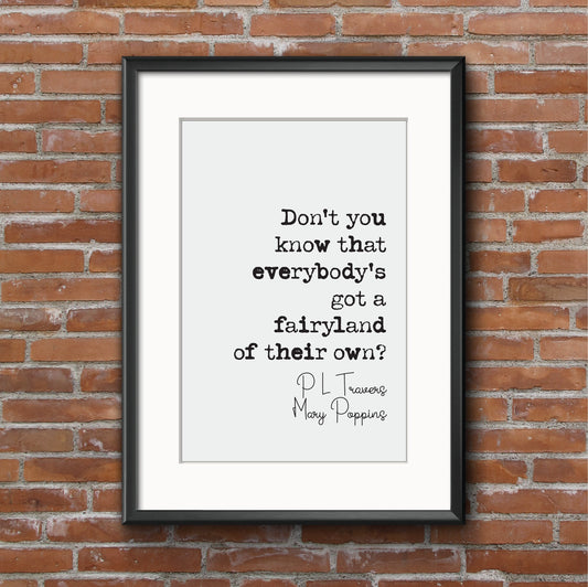 P L Travers Mary Poppins Quote Print Don't You Know That Everybody's Got A Fairyland Of Their Own Minimalist Home Decor Monochrome Unframed