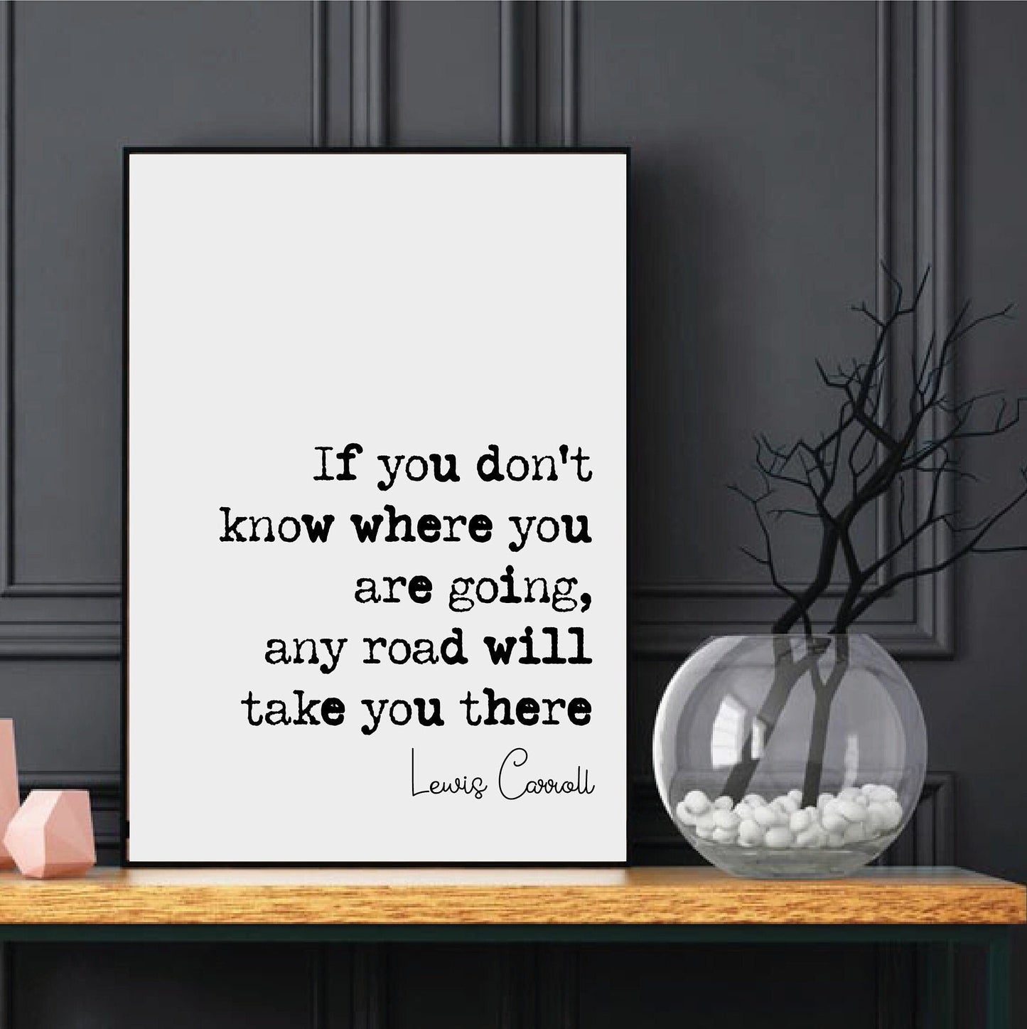 Lewis Carroll Quote Print If You Don't Know Where You Are Going Any Road Will Take You There Minimalist Decor Monochrome Wall Art Unframed