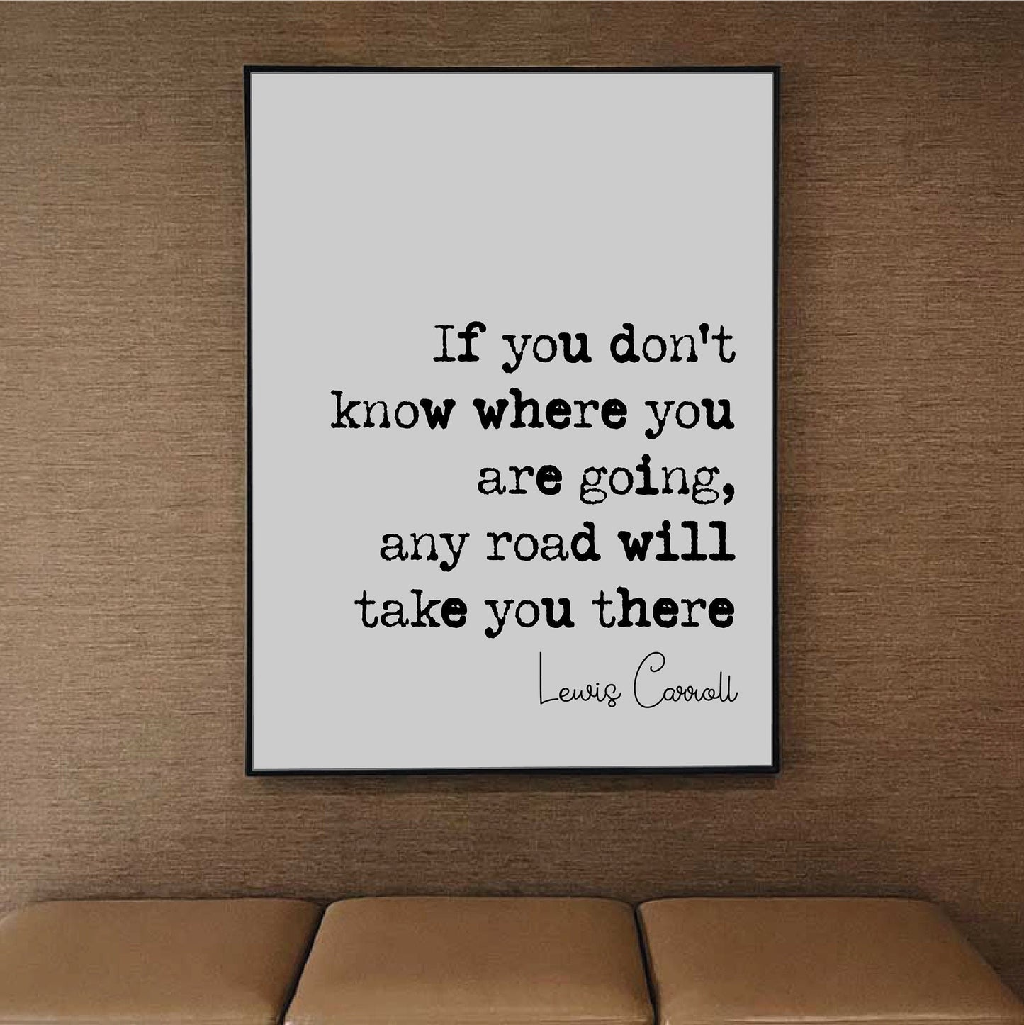 Lewis Carroll Quote Print If You Don't Know Where You Are Going Any Road Will Take You There Minimalist Decor Monochrome Wall Art Unframed