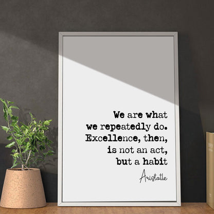 Aristotle Quote Print We Are What We Repeatedly Do Excellence Then Is Not An Act But A Habit Home Decor Ancient Greek Philosophy Unframed