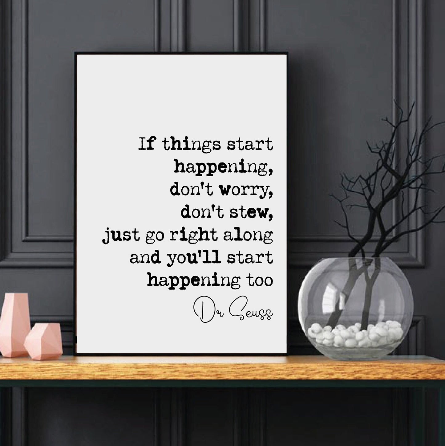 Dr Seuss Quote Print If Things Start Happening Don't Worry Don't Stew Just Go Right Along And You'll Start Happening Too Home Decor Unframed