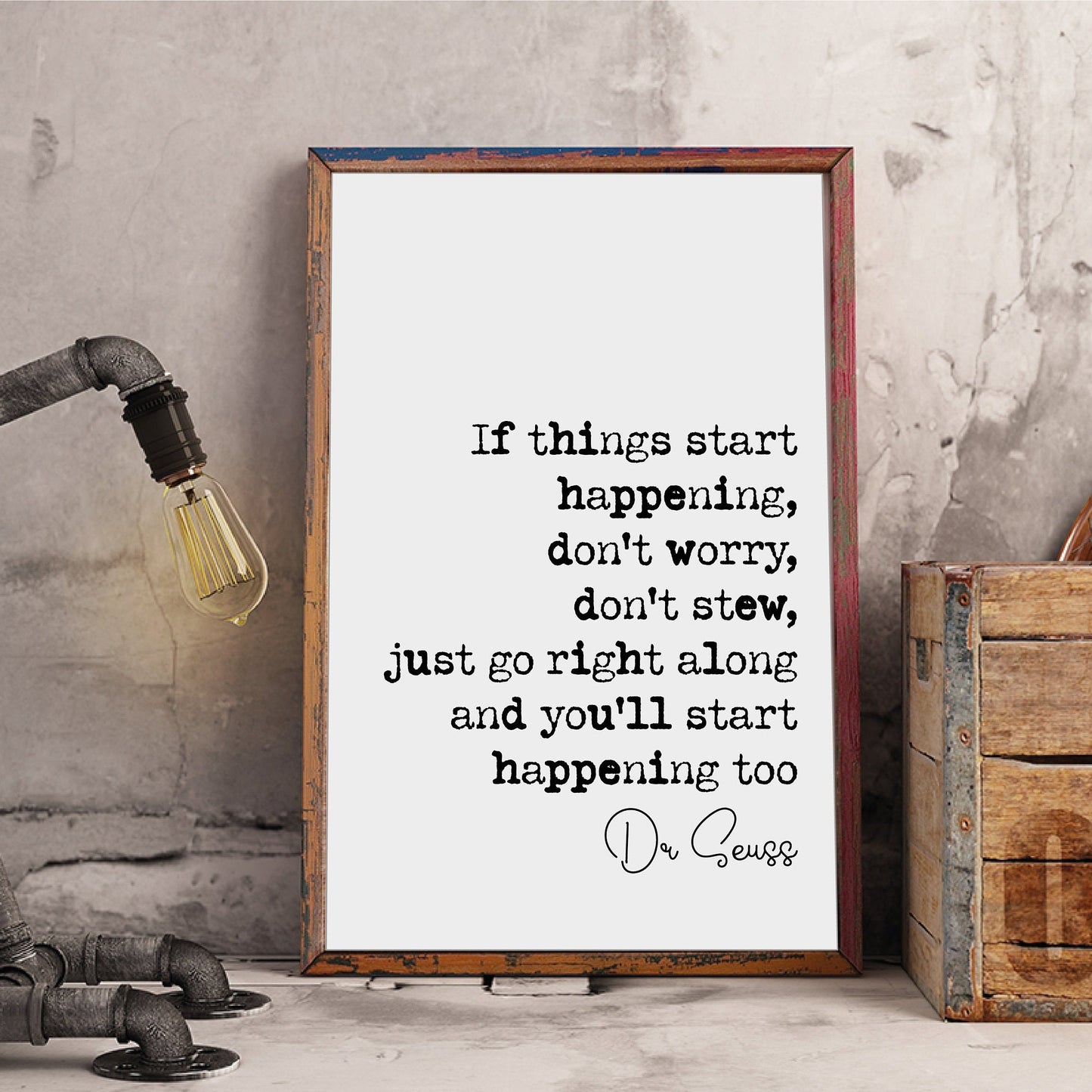 Dr Seuss Quote Print If Things Start Happening Don't Worry Don't Stew Just Go Right Along And You'll Start Happening Too Home Decor Unframed