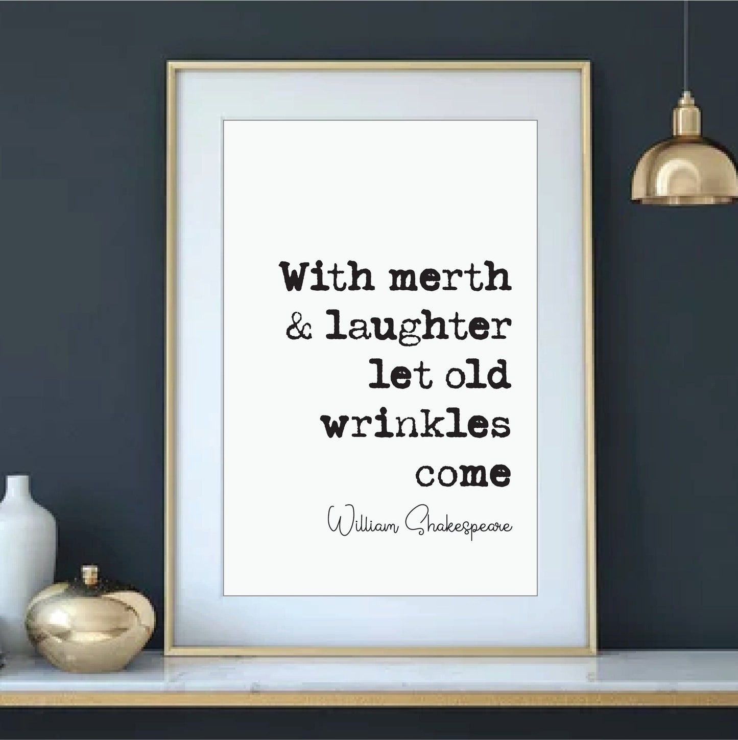 William Shakespeare Quote Print With Merth And Laughter Let Old Wrinkles Come The Merchant Of Venice Minimalist Monochrome Wall Art Unframed