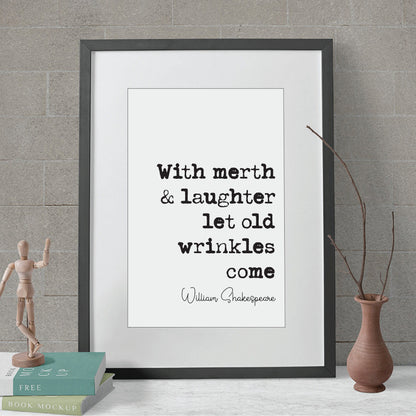 William Shakespeare Quote Print With Merth And Laughter Let Old Wrinkles Come The Merchant Of Venice Minimalist Monochrome Wall Art Unframed