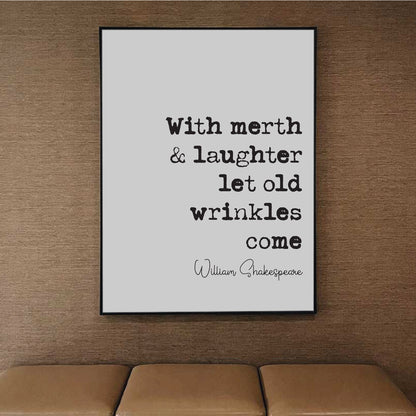 William Shakespeare Quote Print With Merth And Laughter Let Old Wrinkles Come The Merchant Of Venice Minimalist Monochrome Wall Art Unframed