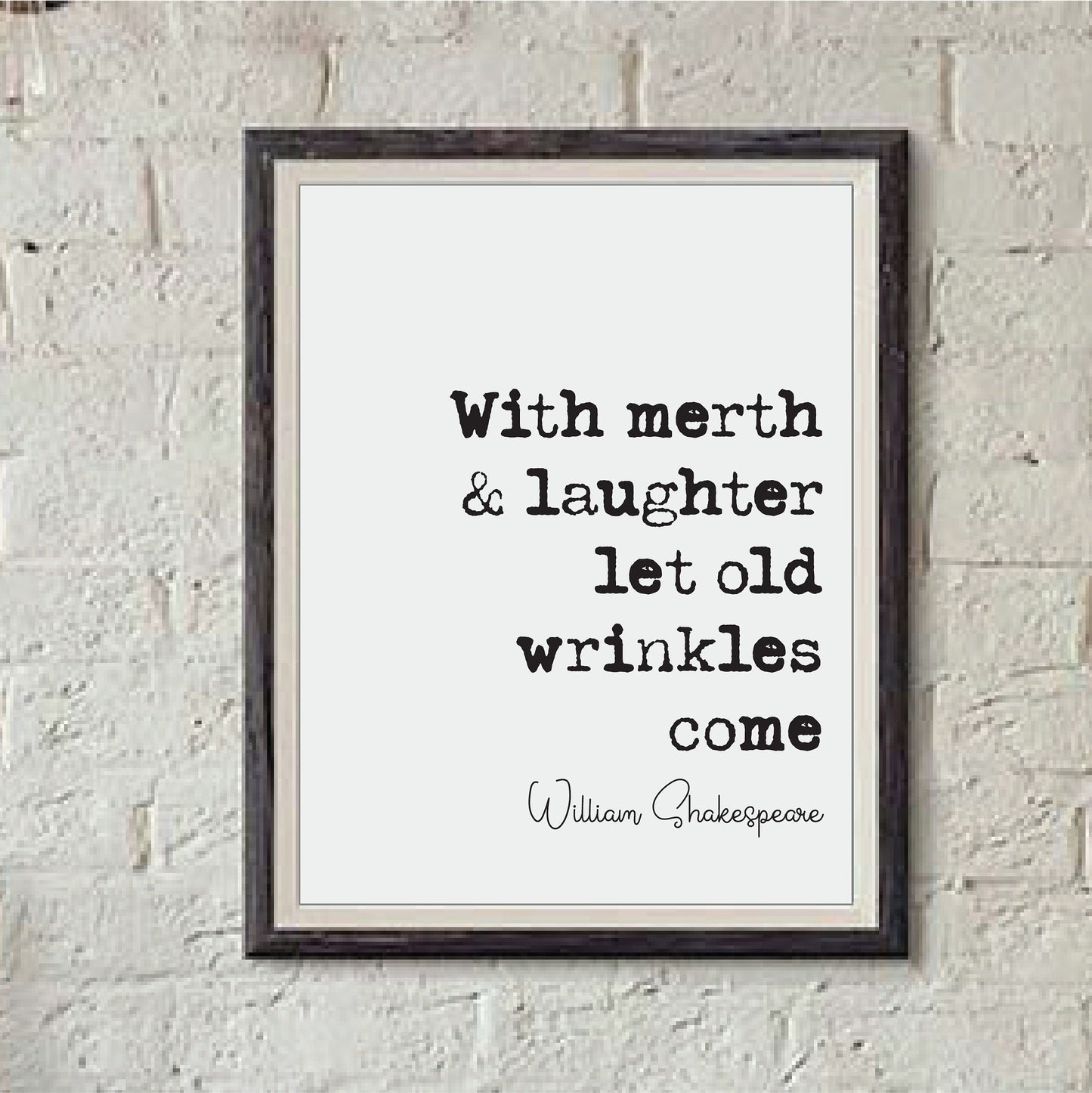 William Shakespeare Quote Print With Merth And Laughter Let Old Wrinkles Come The Merchant Of Venice Minimalist Monochrome Wall Art Unframed