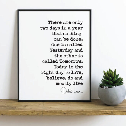 Dalai Lama Quote Print There Are Only Two Days A Year That Nothing Can Be Done Yesterday Tomorrow Buddhist Minimalist Decor Unframed Mindful