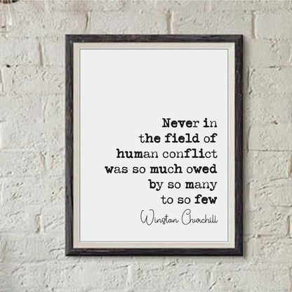 Winston Churchill Quote Print Never In The Field Of Human Conflict Was So Much Owed By So Many To So Few courage Home Decor Art Unframed WW2