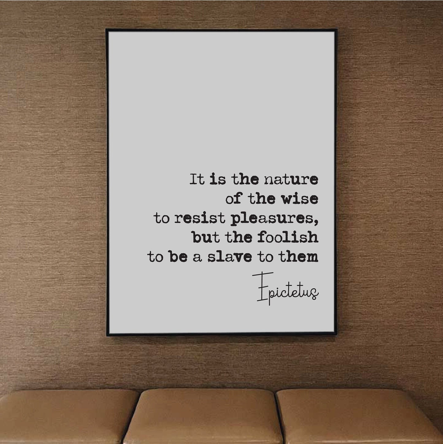 Epictetus Quote Print It Is The Nature Of The Wise To Resist Pleasures But The Foolish To Be A Slave To Them Stoic Decor Minimalist Unframed