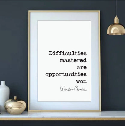 Winston Churchill Quote Print Difficulties Mastered Are Opportunities Won Home Decor Wall Art Inspirational Motivational Historical Unframed