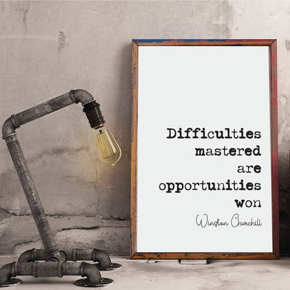 Winston Churchill Quote Print Difficulties Mastered Are Opportunities Won Home Decor Wall Art Inspirational Motivational Historical Unframed