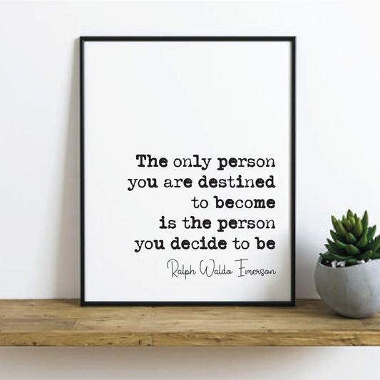 Ralph Waldo Emerson Quote Print The Only Person You Are Destined To Become Is The Person You Decide To Be Home Decor Poet Wall Art Unframed