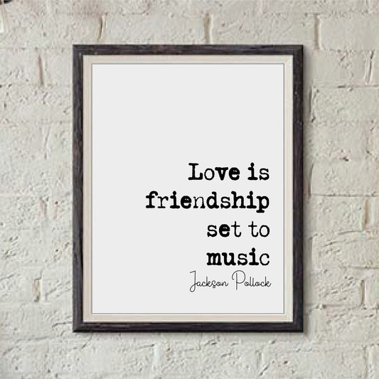 Jackson Pollock Quote Print Love Is Friendship Set To Music Minimalist Home Decor Monochrome Wall Art Gift Music Romantic Quotes Unframed