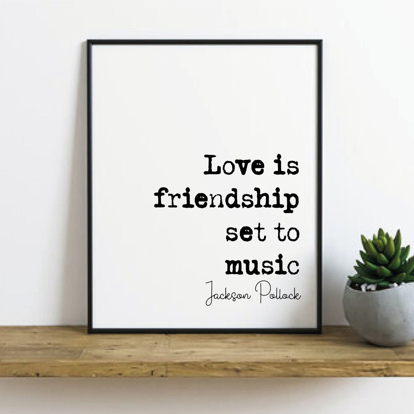 Jackson Pollock Quote Print Love Is Friendship Set To Music Minimalist Home Decor Monochrome Wall Art Gift Music Romantic Quotes Unframed