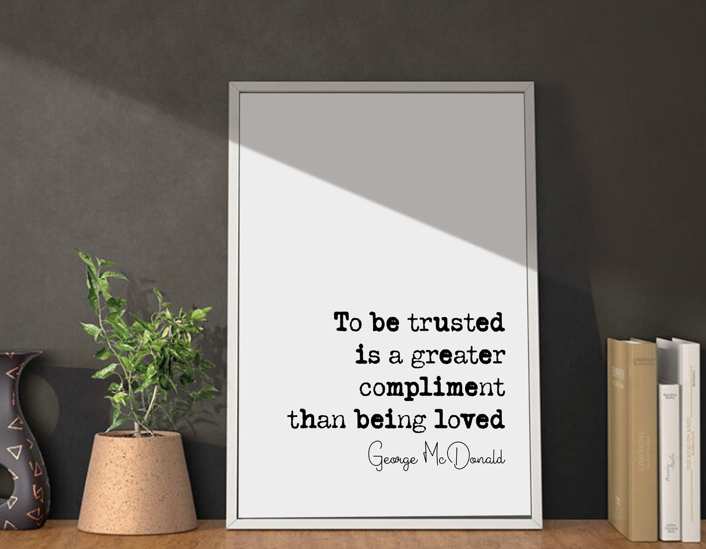 George McDonald Quote Print To Be Trusted Is A Greater Compliment Than Being Loved Minimalist Home Decor Monochrome Wall Art Unframed Poster