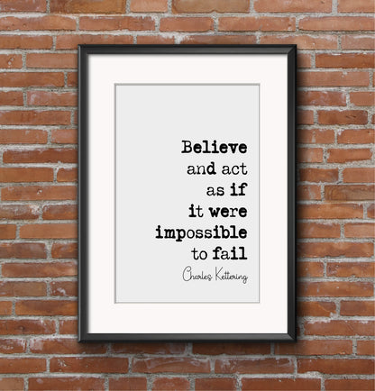 Charles Kettering Quote Print Believe And Act As Though It Were Impossible To Fail Minimalist Home Decor Wall Art American Inventor Unframed