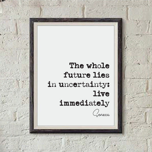 Seneca Quote Print The Whole Future Lies In Uncertainty Live Immediately Minimalist Home Decor Monochrome Wall Art Philosophy Quote Unframed