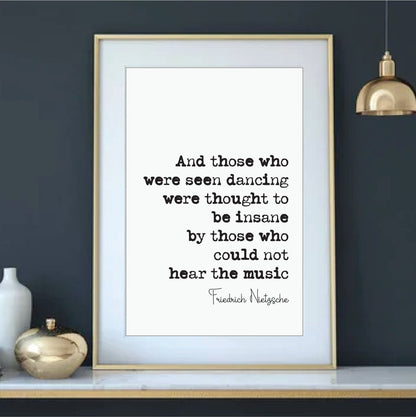 Friedrich Nietzsche Quote Print Those Who Were Seen Dancing Were Thought To Be Insane By Those Who Could Not Hear The Music Decor Unframed