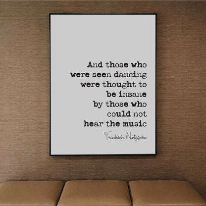 Friedrich Nietzsche Quote Print Those Who Were Seen Dancing Were Thought To Be Insane By Those Who Could Not Hear The Music Decor Unframed