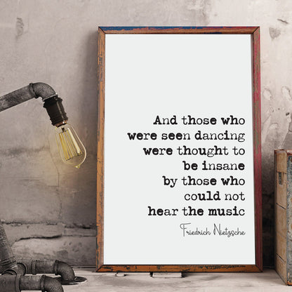 Friedrich Nietzsche Quote Print Those Who Were Seen Dancing Were Thought To Be Insane By Those Who Could Not Hear The Music Decor Unframed