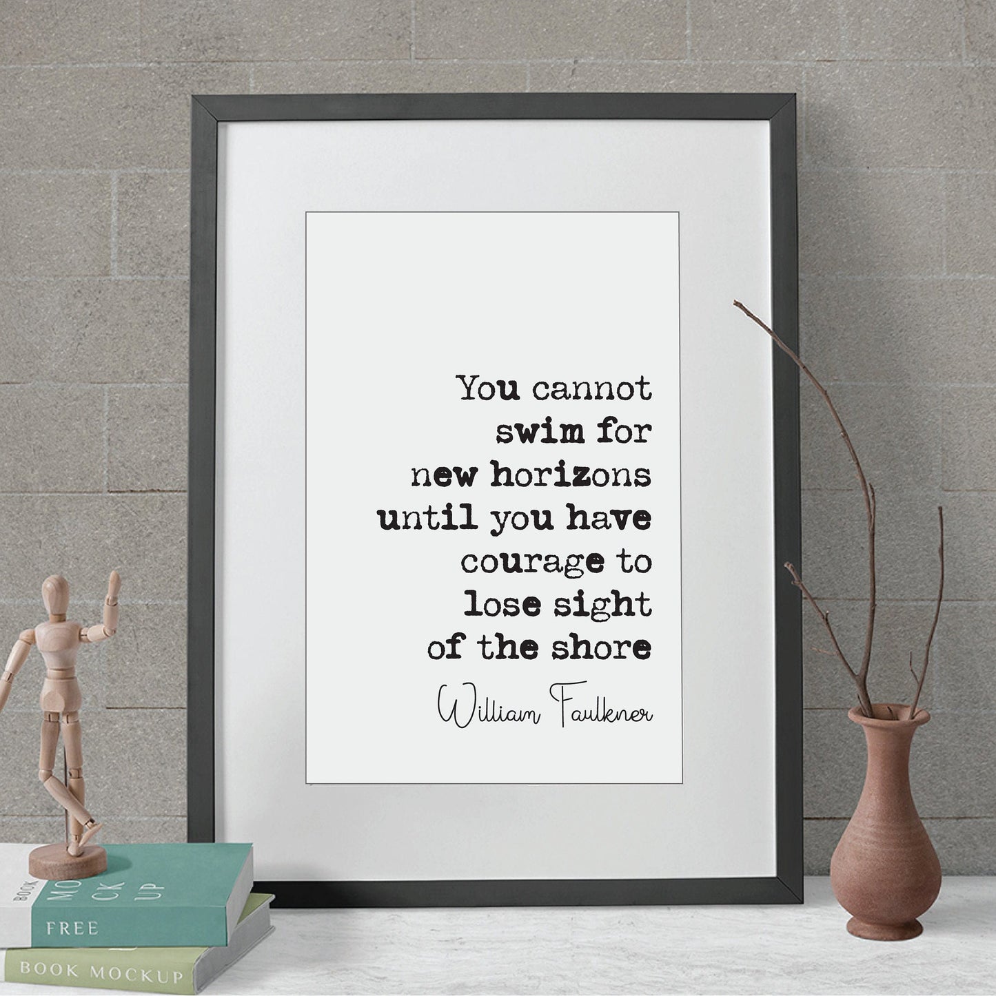 William Faulkner Quote Prints You Cannot Swim For New Horizons Until You Have Courage To Lose Sight Of The Shore Monochrome Decor Unframed