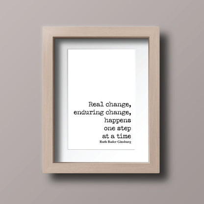 Feminist Quotes Ruth Bader Ginsburg Quote Print Real Change Enduring Change Happens One Step At A Time RBG Wall Art Literature Unframed Home