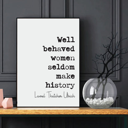 Well Behaved Women Seldom Make History Feminist Quotes Laurel Thatcher Ulrich Quote Print Minimalist Home Decor Art Equal Rights Unframed