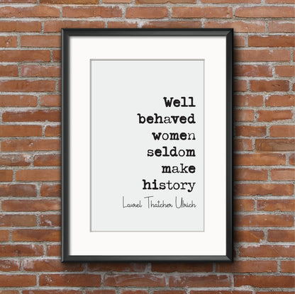 Well Behaved Women Seldom Make History Feminist Quotes Laurel Thatcher Ulrich Quote Print Minimalist Home Decor Art Equal Rights Unframed