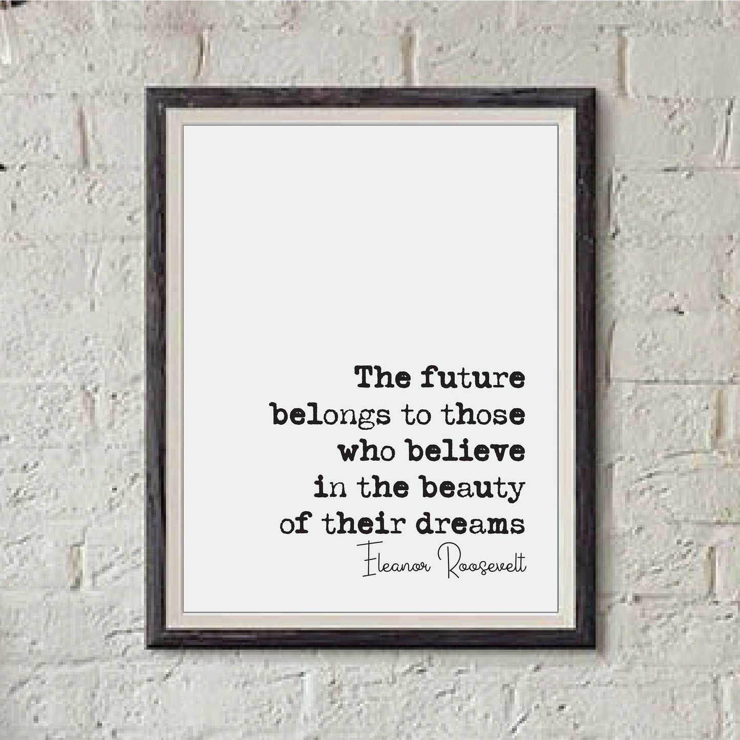 Eleanor Roosevelt Quote Print The Future Belongs To Those Who Believe In The Beauty Of Their Dreams Home Decor Unframed Monochrome Wall Art