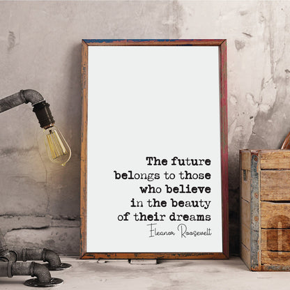 Eleanor Roosevelt Quote Print The Future Belongs To Those Who Believe In The Beauty Of Their Dreams Home Decor Unframed Monochrome Wall Art