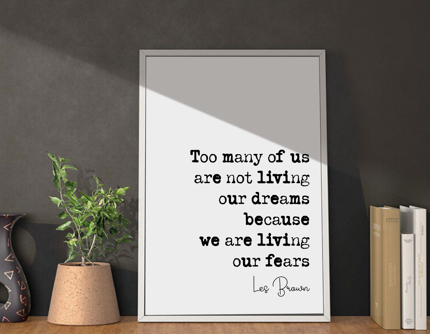 Les Brown Quote Too Many Of Us Are Not Living Our Dreams Because We Are Living Our Fears Print Minimalist Decor Wall Art Monochrome Unframed