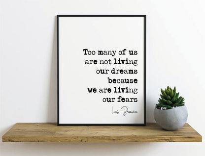 Les Brown Quote Too Many Of Us Are Not Living Our Dreams Because We Are Living Our Fears Print Minimalist Decor Wall Art Monochrome Unframed