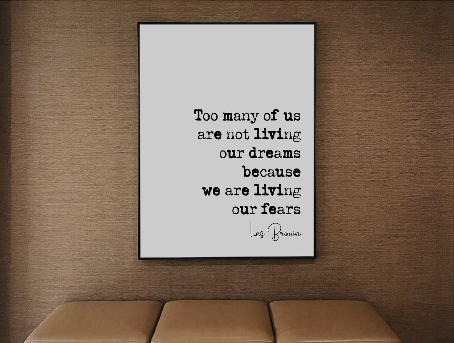 Les Brown Quote Too Many Of Us Are Not Living Our Dreams Because We Are Living Our Fears Print Minimalist Decor Wall Art Monochrome Unframed