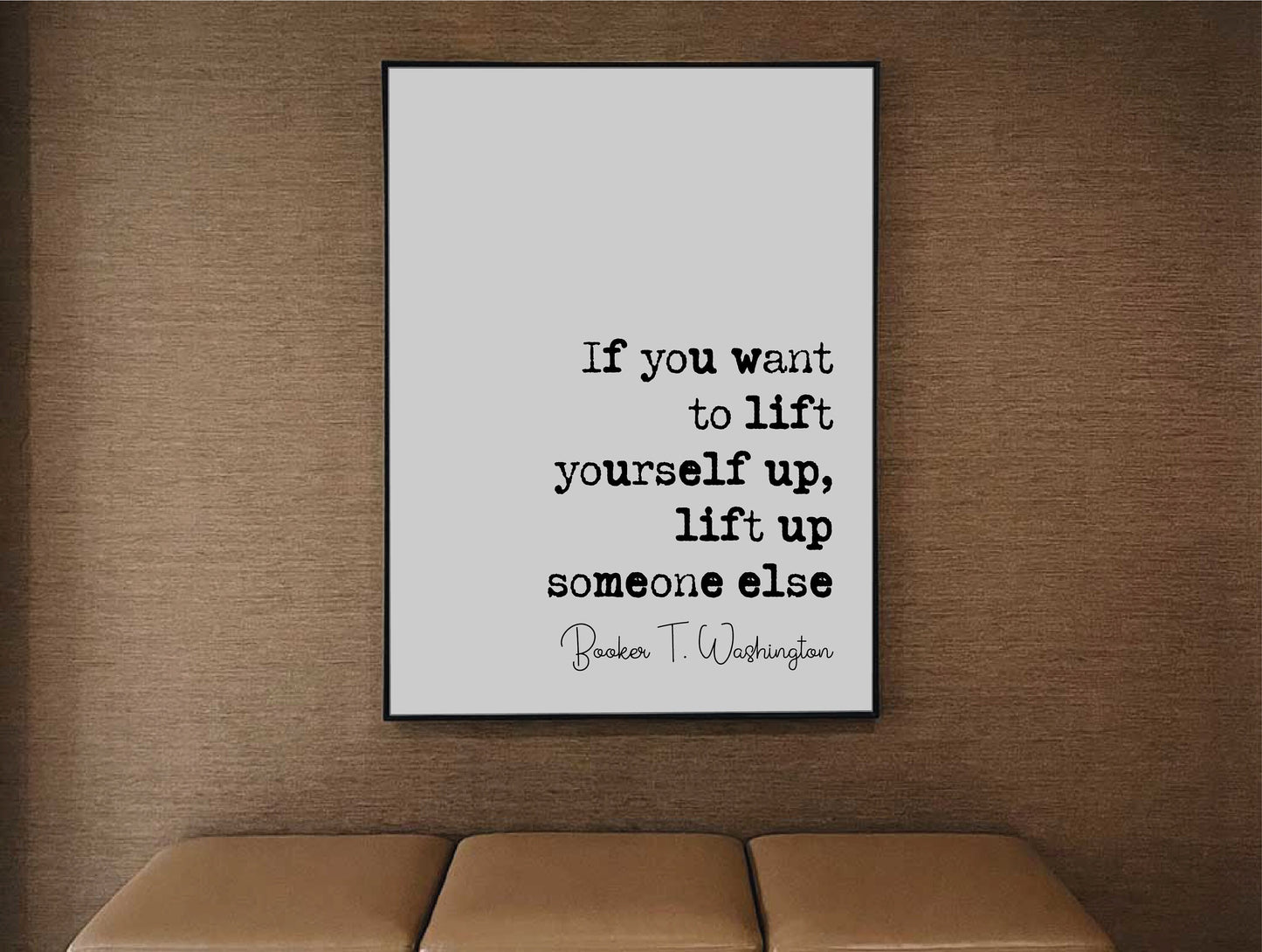 Booker T Washington Quote Print If You Want To Lift Yourself Up Lift Up Someone Else Minimalist Decor Monochrome Wall Art Unframed Posters