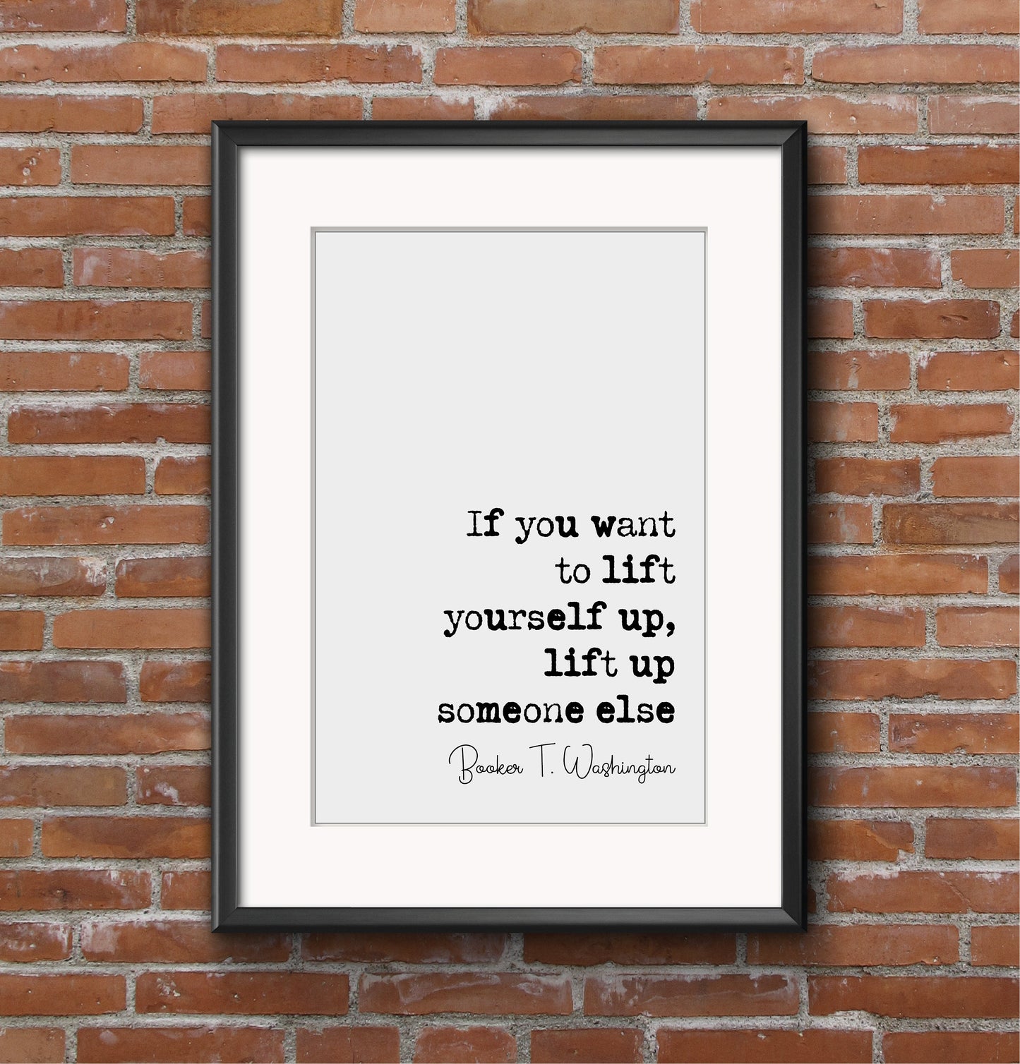 Booker T Washington Quote Print If You Want To Lift Yourself Up Lift Up Someone Else Minimalist Decor Monochrome Wall Art Unframed Posters