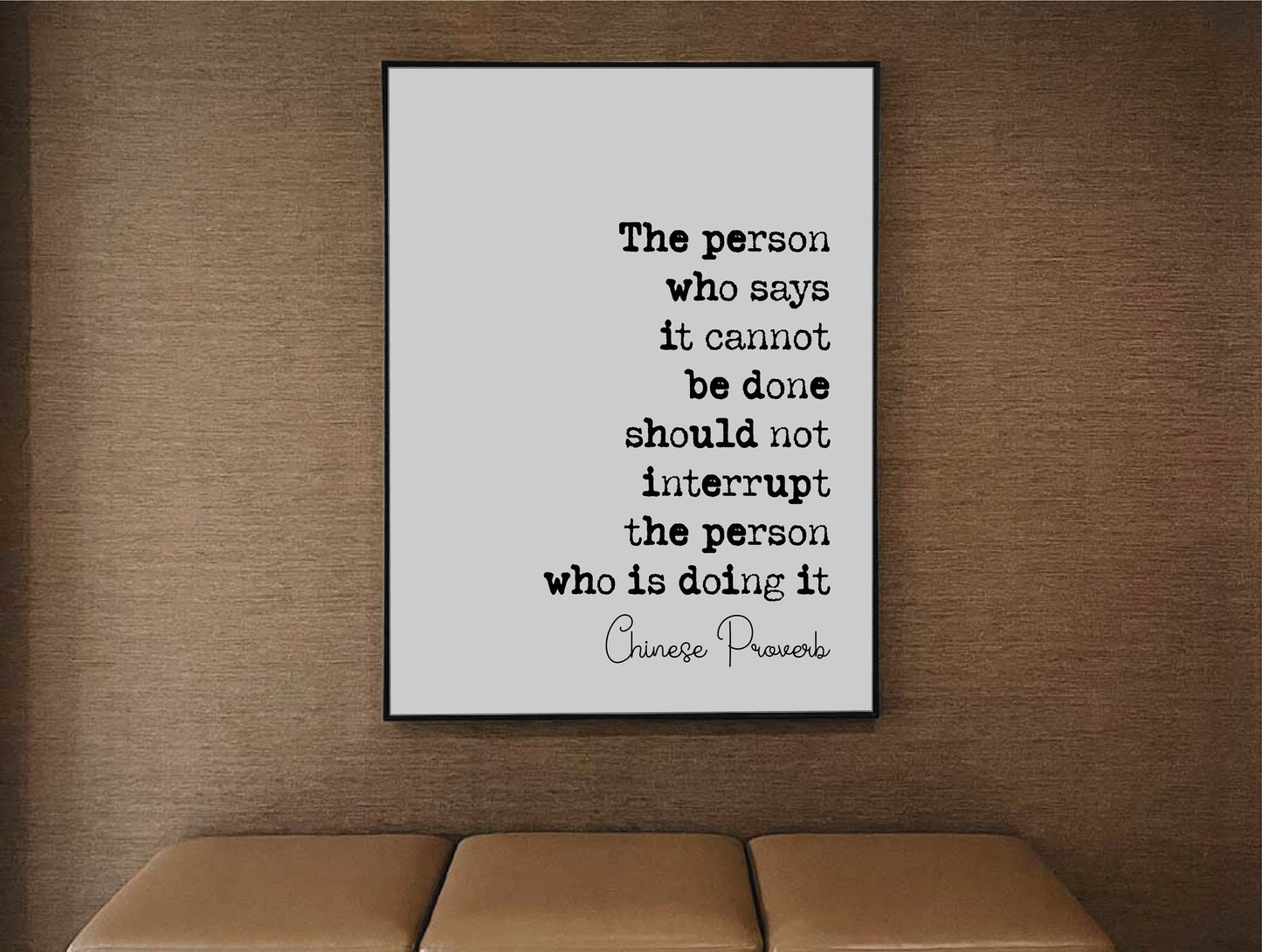 Chinese Proverb Quote Print The Person Who Says It Cannot Be Dine Should Not Interrupt The Person Doing It Minimalist Decor Wisdom Unframed