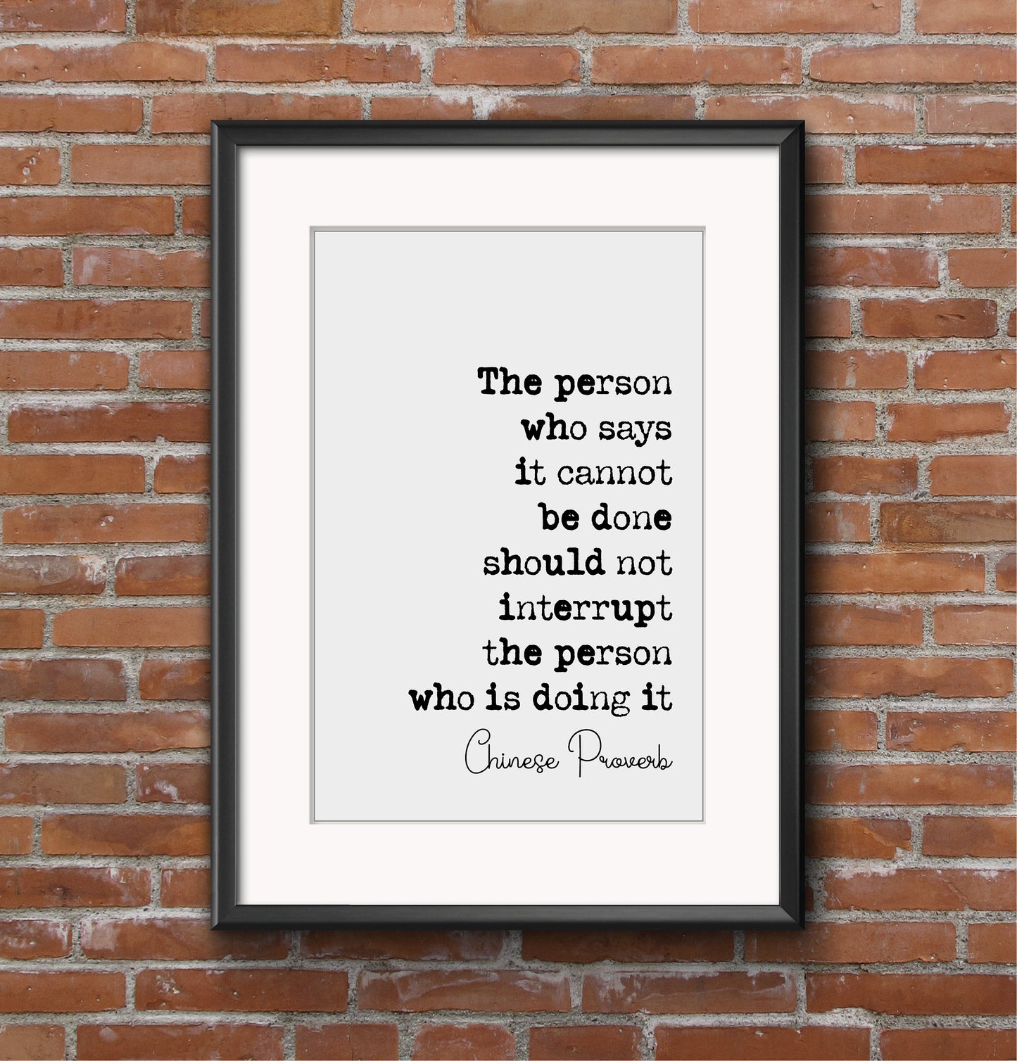 Chinese Proverb Quote Print The Person Who Says It Cannot Be Dine Should Not Interrupt The Person Doing It Minimalist Decor Wisdom Unframed