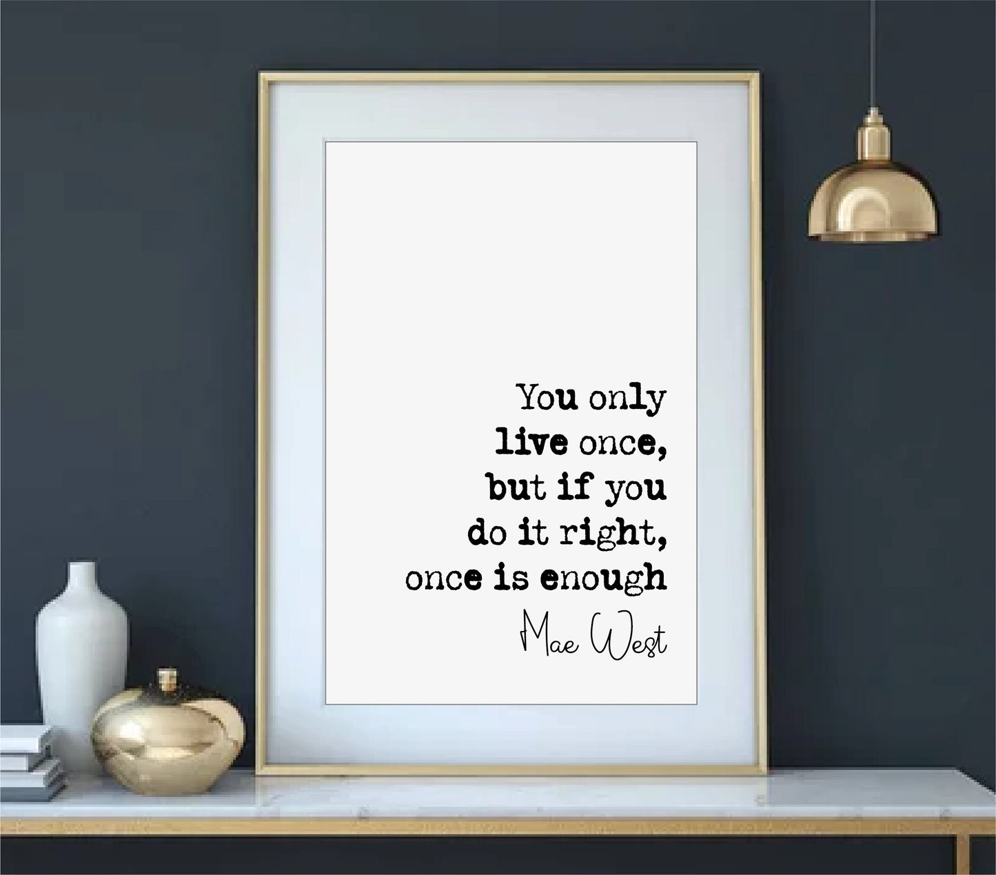 Mae West Quote Print You Only Live Once But If You Do It Right Once Is Enough Minimalist Home Decor Monochrome Wall Art Unframed Living Room