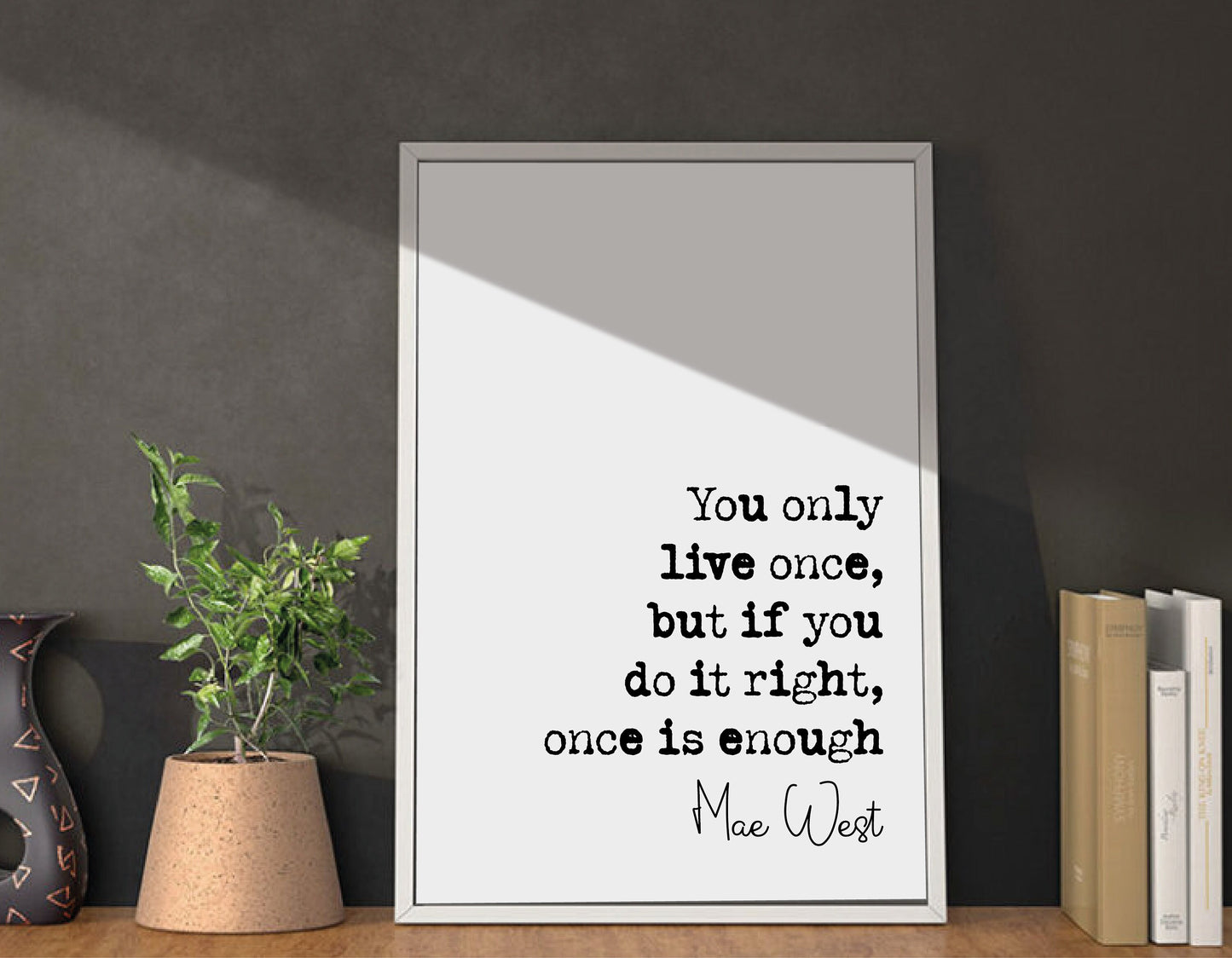 Mae West Quote Print You Only Live Once But If You Do It Right Once Is Enough Minimalist Home Decor Monochrome Wall Art Unframed Living Room