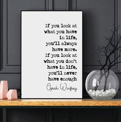 Oprah Winfrey Quote Print If You Look At What You Have In Life You'll Always Have More Minimalist Home Decor Inspirational Wall Art Unframed