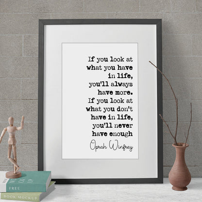 Oprah Winfrey Quote Print If You Look At What You Have In Life You'll Always Have More Minimalist Home Decor Inspirational Wall Art Unframed