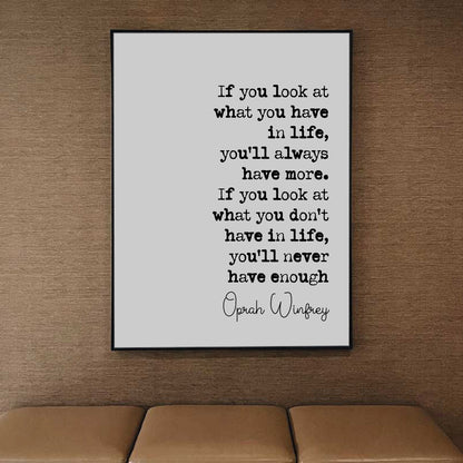 Oprah Winfrey Quote Print If You Look At What You Have In Life You'll Always Have More Minimalist Home Decor Inspirational Wall Art Unframed