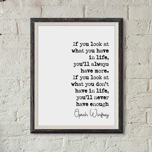 Oprah Winfrey Quote Print If You Look At What You Have In Life You'll Always Have More Minimalist Home Decor Inspirational Wall Art Unframed